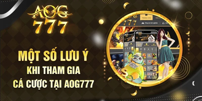 Lưu ý quan trọng khi vào sân chơi AOG777 lần đầu