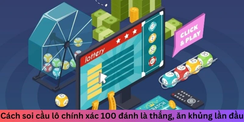 Cách soi cầu lô chính xác 100 đánh là thắng, ăn khủng lần đầu