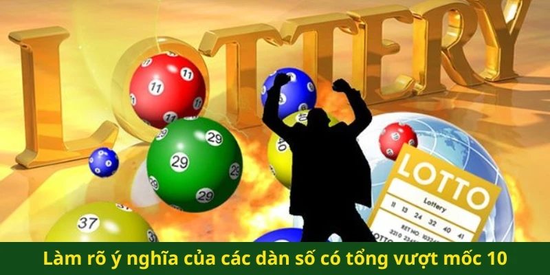 Làm rõ ý nghĩa của các dàn số có tổng vượt mốc 10